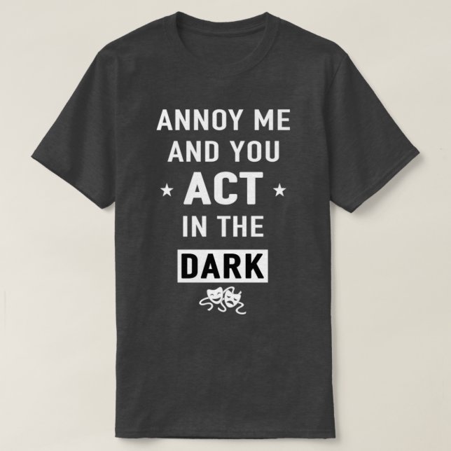Annoy me and you act in the dark gift  t shirt (Design framsida)