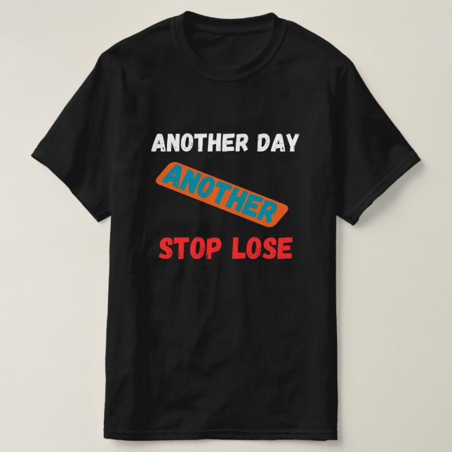Another Day Another Stop Loss Trading Quote T Shirt (Design framsida)