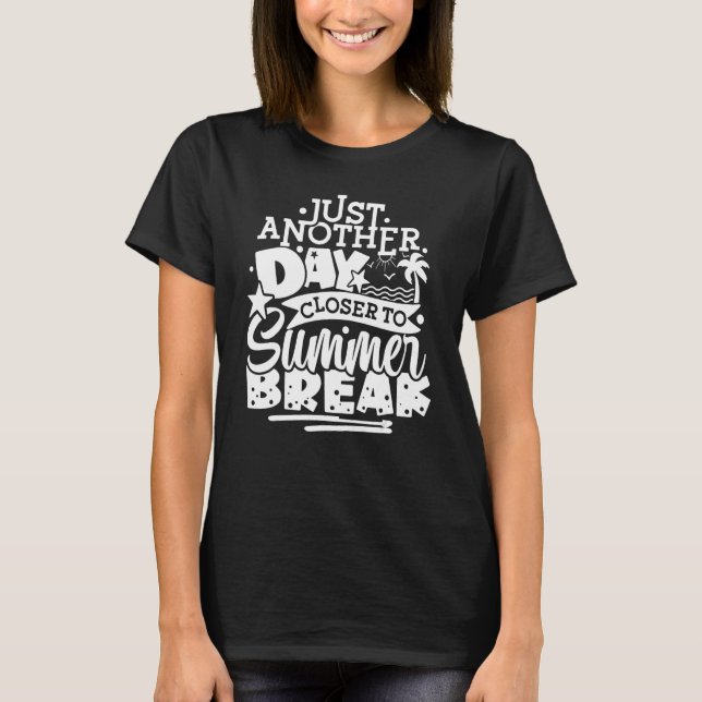 Another Day Closer To Summer Break Teacher Summer  T Shirt (Framsida)