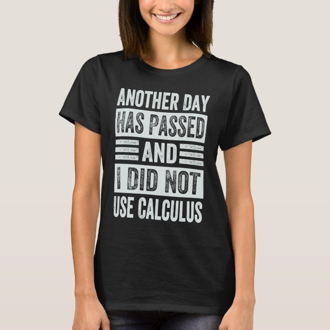 Another Day Has Passed And I Did Not Use Calculus T Shirt (Framsida)