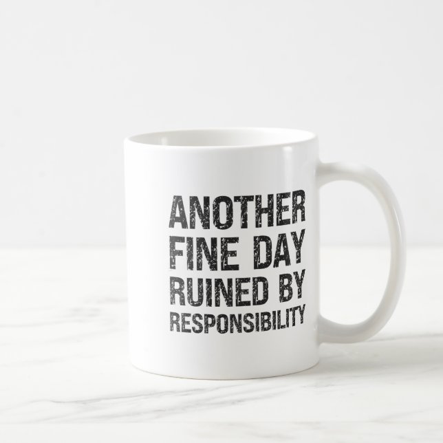 Another Fine Day Ruined By Resnsibility Funny Sarc Kaffemugg (Höger)