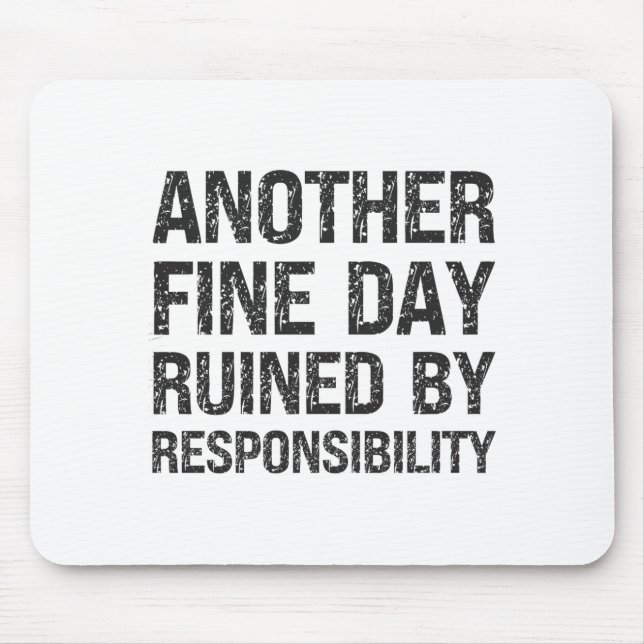 Another Fine Day Ruined By Resnsibility Funny Sarc Musmatta (Framsidan)