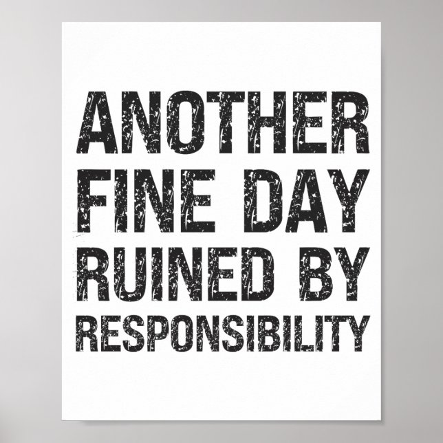 Another Fine Day Ruined By Resnsibility Funny Sarc Poster (Framsidan)