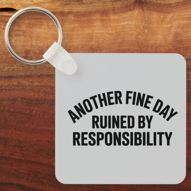 Another Fine Day Ruined by Responsibility Funny  Nyckelring (Framsida)