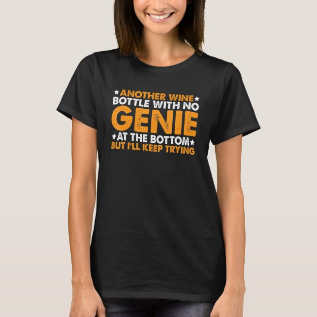 Another Wine Bottle With No Genie At The Bottom -- T Shirt (Framsida)