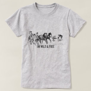Anpassa - Jag är VILD och fri - Vild Horse T-Shirt