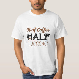 Anpassa Kreativ Halvkaffelärare T Shirt