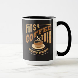 Anpassa Rolig Först Kaffe Sedan Kopp