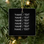 Anpassa svartvit elegant i Namn Julgransprydnad Keramik<br><div class="desc">Anpassa Namn-textminimalistisk elegant svartvit keramisk prydnadsanpassning,  anpassa med namn,  citat,  fras eller text Underbar för jul,  Helgdagar,  hemdekantering</div>
