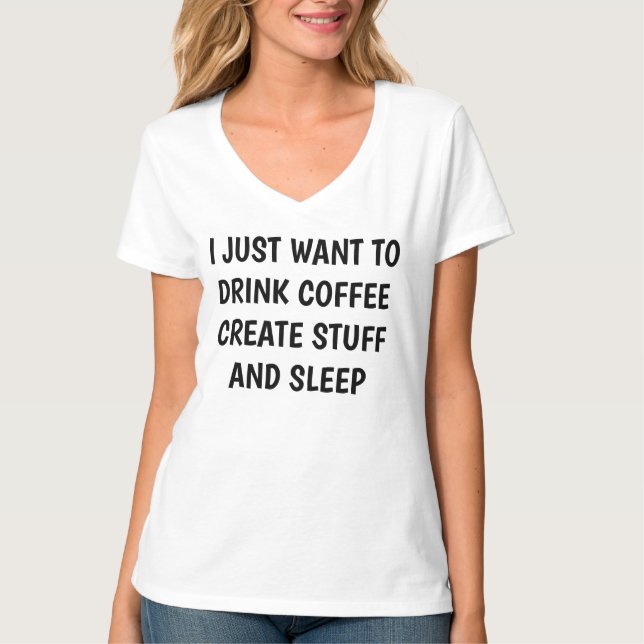 Anpassa *VILL BARA DRYCKA COFFEE SKAPA SAKER* T Shirt (Framsida)