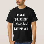 Anpassad ät sömn upprepa t shirt<br><div class="desc">Skapa din egen Ät Söv Uppr T-shirt med denna enkla grafiska t-shirt! Skriv bara över "Anpassad text"-området. Den här t-shirten är bra för familjeåterträffar,  fester på jobbet,  möhippor eller vad du kan tänka dig!</div>