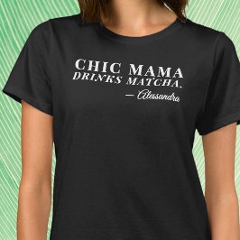 Anpassad Chic Mamma Matcha Tea Say Typography T Shirt