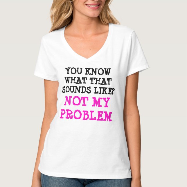 Anpassad INTE MITT PROBLEM Funny Gag V-nacke T Shirt (Framsida)