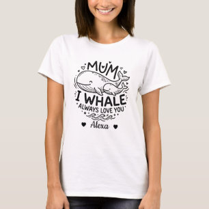 Anpassad mamma jag är en val som alltid älskar dig t shirt