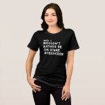 Anpassad namnnotering för funktionshanteraren för  t shirt<br><div class="desc">Nej,  jag skulle inte vara på scenen - Anpassat namn på besättningsmedlem i Stage Manager T-Shirt</div>