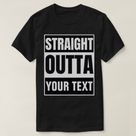 Anpassad 'Straight Outta'-T-shirt | Lägg till din T Shirt