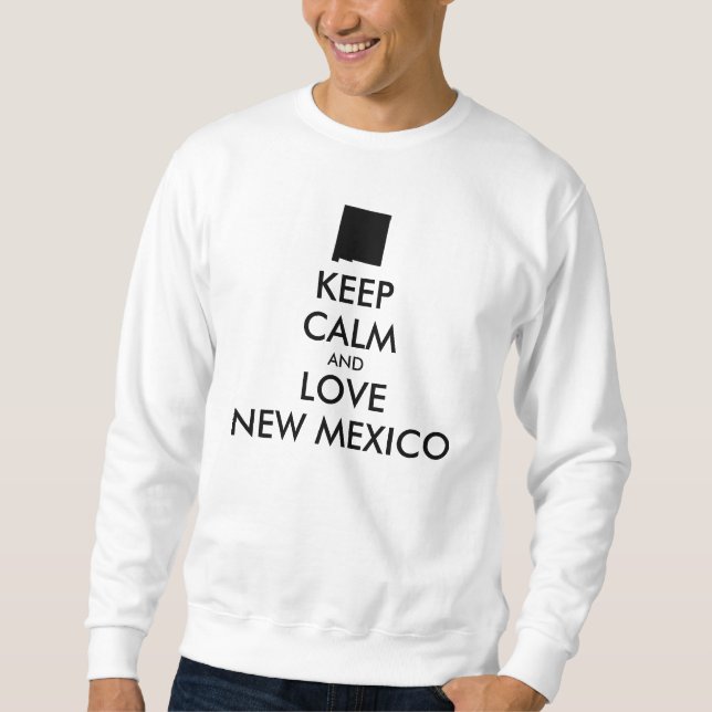 Anpassade BEHÅLLA LUGN och KÄRLEK NEW MEXICO Sweatshirt (Framsida)