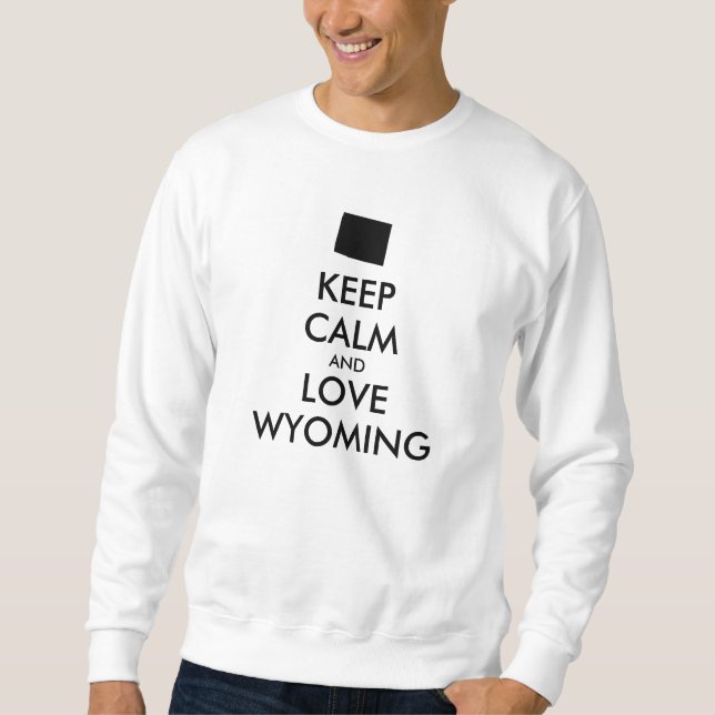 Anpassade BEHÅLLA LUGN och KÄRLEK WYOMING Sweatshirt (Framsida)