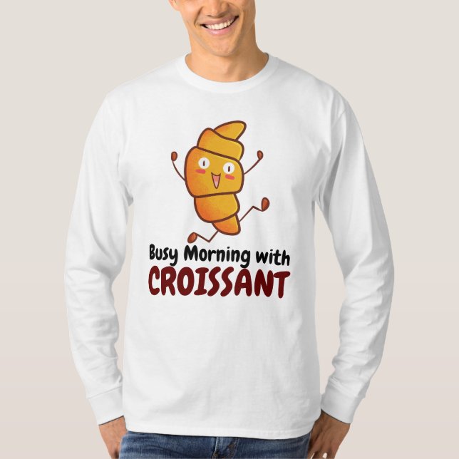 Anpassade Busy Morgon med Croissant T Shirt (Framsida)
