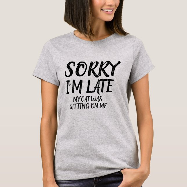 Anpassade Förlåt att jag är Late Funny Sarcastic Q T Shirt (Framsida)