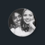 Anpassade fotovänner 4 Eva Magnet<br><div class="desc">En anpassad knapp som innehåller ditt eget foto med bildtexten "Vänner 4 eva" eller du kan anpassa den med valfri namn eller fras för att göra den unik för dig själv.</div>