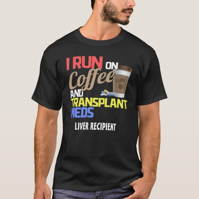 Anpassade I Springa om kaffe och transplantationsm T Shirt (Framsida)