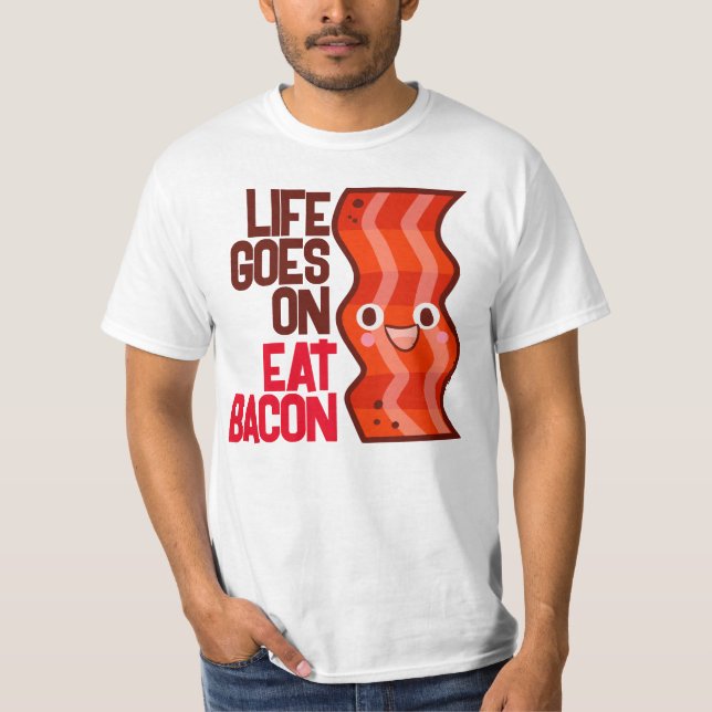 Anpassade Life fortsätter med Eat Bacon T Shirt (Framsida)