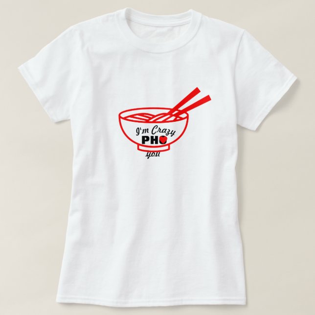 Anpassade Pho Puns Food Jokes Crazy åt dig T Shirt (Design framsida)