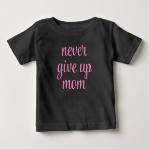 Anpassade Text Mamma Uppåt aldrig Ge Cute Funny T Shirt