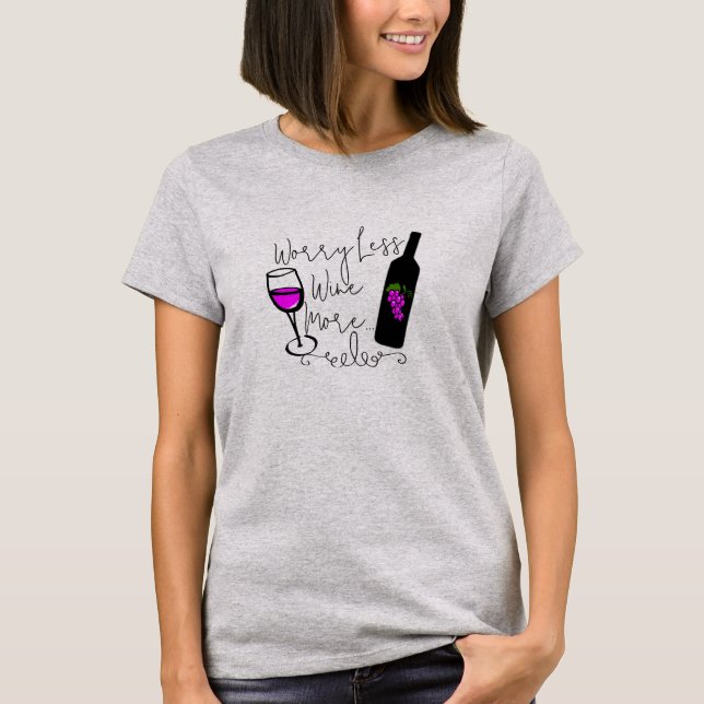 Anpassadet "Worry Less" Tee, roligt att dricka Vin T Shirt (Framsida)