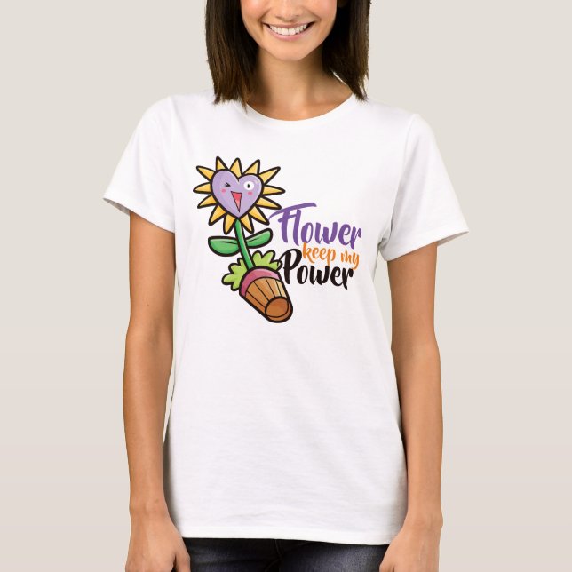 Anpassadets blomma behålla min kraft t shirt (Framsida)