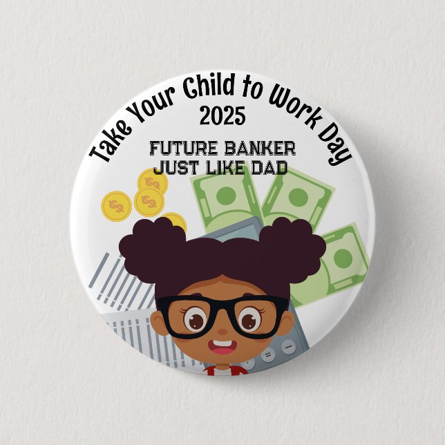 Anpassningsbar A Girl Banker ta ditt barn till job Knapp (Framsida)