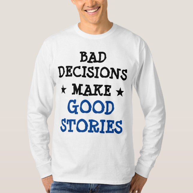 Anpassningsbar BAD-BESLUT GÖR BRA STORIES Gag lust T Shirt (Framsida)