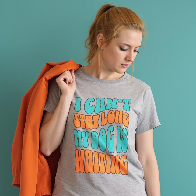 Anpassningsbar CoIors jag kan inte stanna länge mi T Shirt (Custom CoIors I Can't Stay Long My Dog is Waiting T-Shirt.)