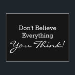 Anpassningsbar din roliga ordstäv eller vishet vykort<br><div class="desc">Rolig text & Wisdomsidéer & designer av EDDA Fröhlich/EDDArt | tror inte allt som du tänker! | missa du andra färger,  eller planlägger produkter med denna? Känselförnimmelsen frigör för att kontakta mig: contact@eddart.de eller har en look här: www.zazzle.de/eddartiful* och här: www.zazzle.com/eddartshop*</div>