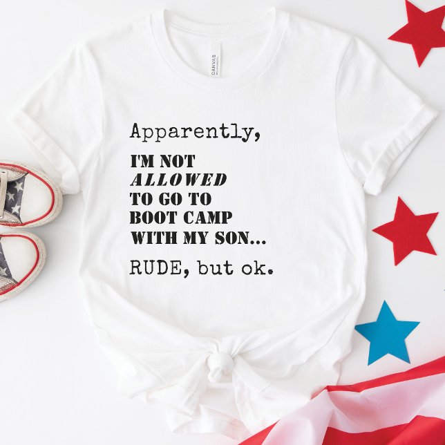 Anpassningsbar Militär Mamma Funny Boot Camp Farew T Shirt (Funny military mom Apparently, I'm Not ALLOWED To Go To Boot Camp With My Son, Rude But OK T-Shirt)
