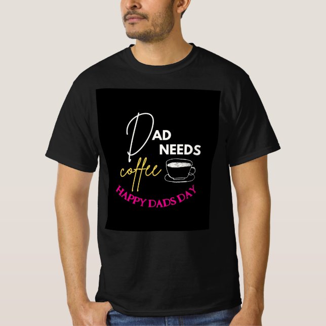 Anpassningsbar PAPPA BEHÖVER COFFEE Pappor Day T Shirt (Framsida)