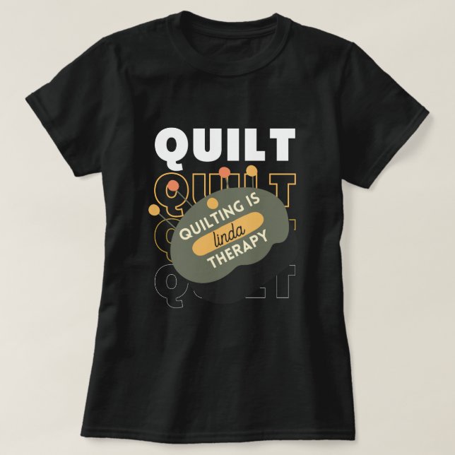 anpassningsbar quilt är min terapi Quilt Funny T Shirt (Design framsida)