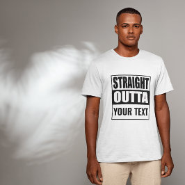 Anpassningsbar RAK OUTTA - lägg till texten här T Shirt