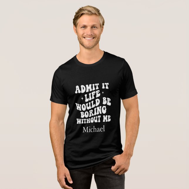 Anpassningsbar Sassy Quote Life skulle blåsa utan  T Shirt (Framsida Full)