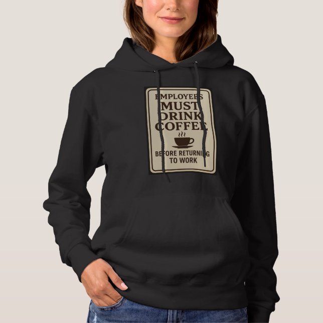 Anställda Måste Dricka Kaffe Hoodie T Shirt (Framsida)