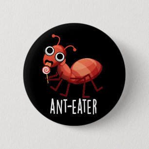 Ant-eater Funny Ant Pun Mörk BG Knapp