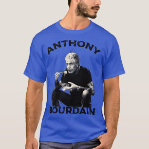 Anthony Bourdain T Shirt