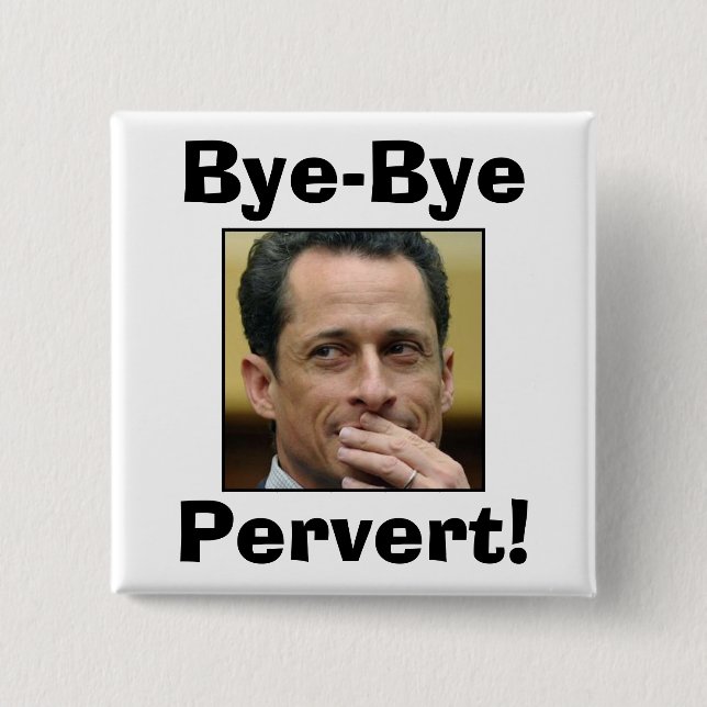 Anthony Weiner - bye - byePervert! Knapp (Framsida)