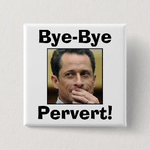 Anthony Weiner - bye - byePervert! Knapp
