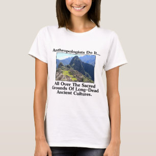 Anthropologer Gör Det... Överallt På Helig Mark. Tee Shirt