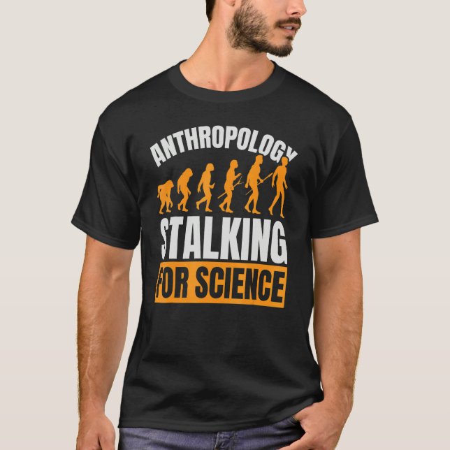 Anthropology Stalking For Science Anthropologist F T Shirt (Framsida)