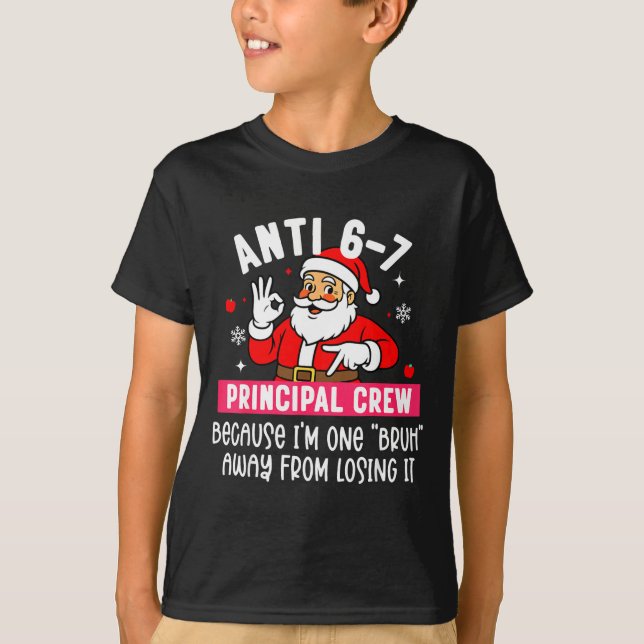 Anti 6-7 Santa Principal Crew Funny Santa Saying C T Shirt (Framsida)