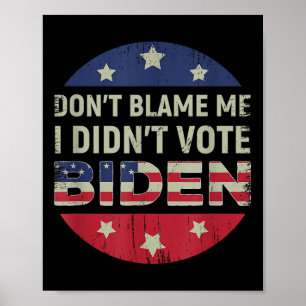 Anti Biden Dont Blame mig Jag röstade biden Usa Pa Poster