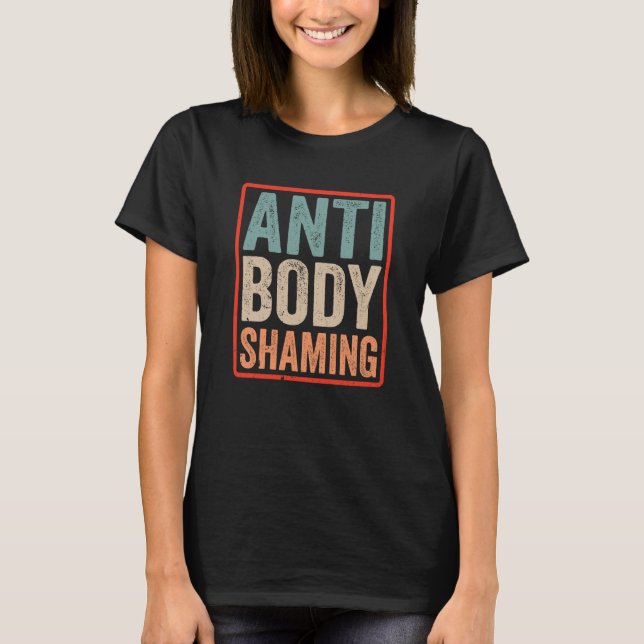 Anti Body Shaming Appearance Mocking Stop End T Shirt (Framsida)